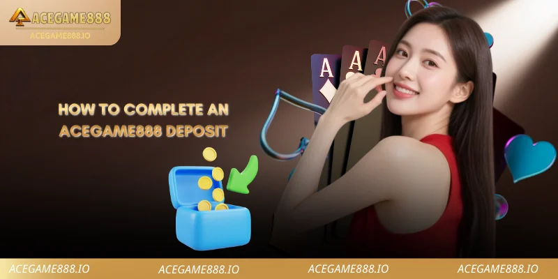 How to Complete an ACEGAME888 Deposit