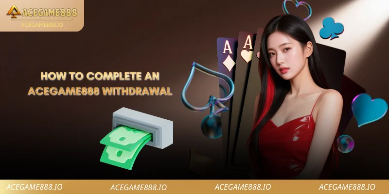 How to Complete an ACEGAME888 Withdrawal